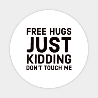 Free hugs just kidding dont touch me Magnet